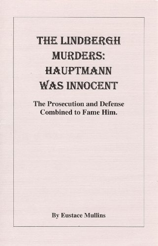 The Lindbergh Murders: Hauptmann Was Innocent - The Prosecution and Defense Combined to Frame Him. (The Prosecution and Defense Combined to Frame Him, 33 pages)
