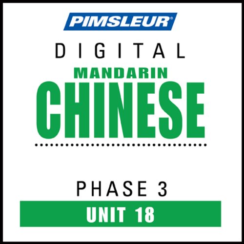 Chinese (Man) Phase 3, Unit 18: Learn to Speak and Understand Mandarin Chinese with Pimsleur Language Programs