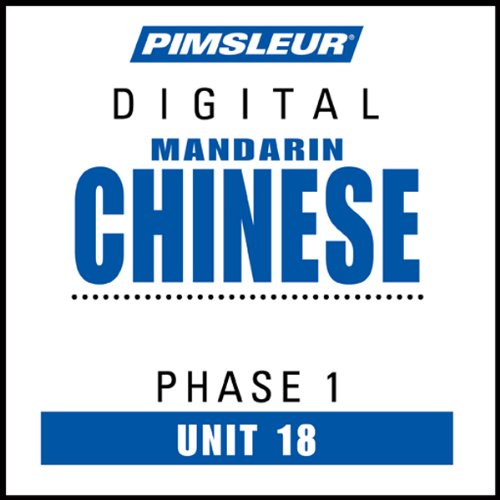 Chinese (Man) Phase 1, Unit 18: Learn to Speak and Understand Mandarin Chinese with Pimsleur Language Programs