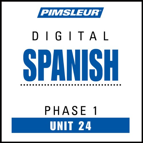 Spanish Phase 1, Unit 24: Learn to Speak and Understand Spanish with Pimsleur Language Programs