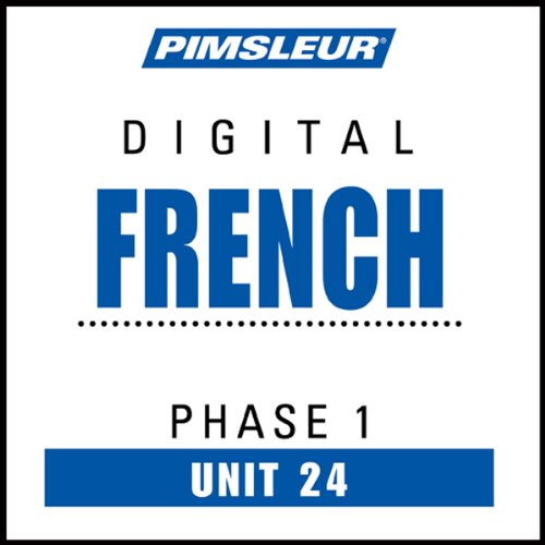 French Phase 1, Unit 24: Learn to Speak and Understand French with Pimsleur Language Programs