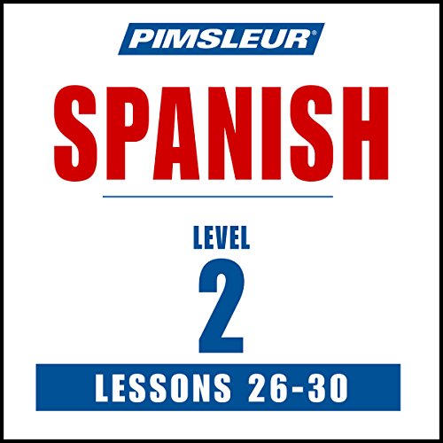 Spanish Level 2 Lessons 26-30: Learn to Speak and Understand Spanish with Pimsleur Language Programs