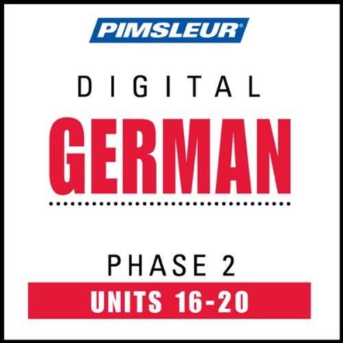 German Phase 2, Unit 16-20: Learn to Speak and Understand German with Pimsleur Language Programs