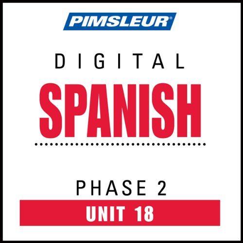 Spanish Phase 2, Unit 18: Learn to Speak and Understand Spanish with Pimsleur Language Programs