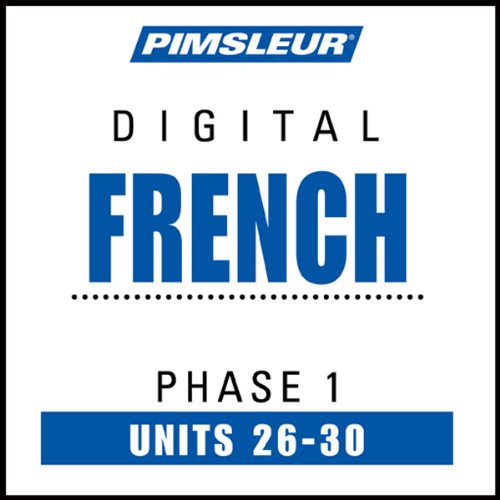 French Phase 1, Unit 26-30: Learn to Speak and Understand French with Pimsleur Language Programs