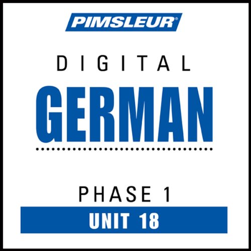 German Phase 1, Unit 18: Learn to Speak and Understand German with Pimsleur Language Programs