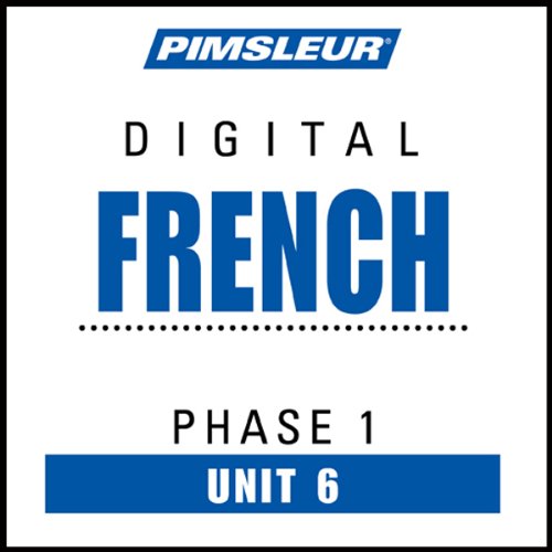 French Phase 1, Unit 06: Learn to Speak and Understand French with Pimsleur Language Programs