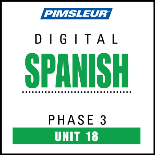 Spanish Phase 3, Unit 18: Learn to Speak and Understand Spanish with Pimsleur Language Programs