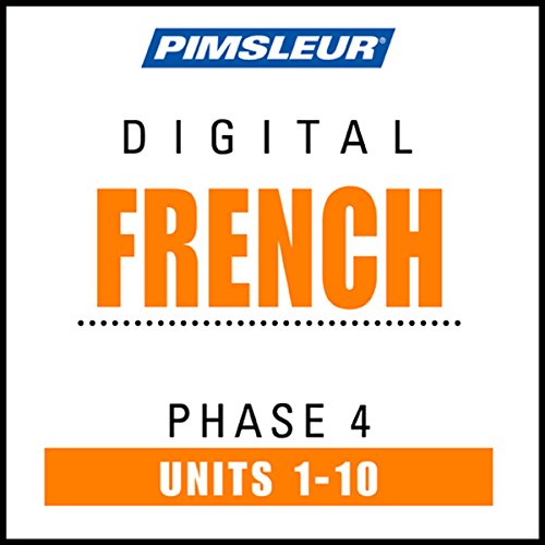 French Phase 4, Units 1-10: Learn to Speak and Understand French with Pimsleur Language Programs
