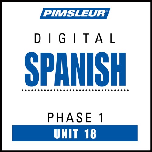 Spanish Phase 1, Unit 18: Learn to Speak and Understand Spanish with Pimsleur Language Programs