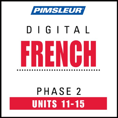 French Phase 2, Unit 11-15: Learn to Speak and Understand French with Pimsleur Language Programs