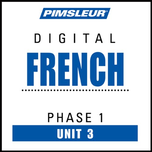 French Phase 1, Unit 03: Learn to Speak and Understand French with Pimsleur Language Programs