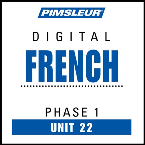 French Phase 1, Unit 22: Learn to Speak and Understand French with Pimsleur Language Programs