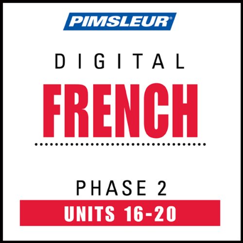 French Phase 2, Unit 16-20: Learn to Speak and Understand French with Pimsleur Language Programs