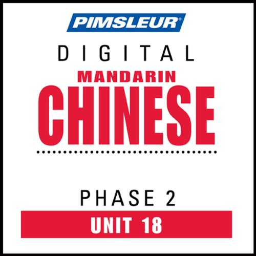 Chinese (Man) Phase 2, Unit 18: Learn to Speak and Understand Mandarin Chinese with Pimsleur Language Programs