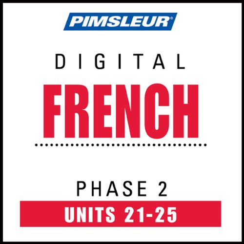 French Phase 2, Unit 21-25: Learn to Speak and Understand French with Pimsleur Language Programs