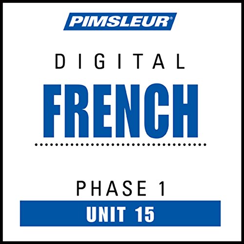 French Phase 1, Unit 15: Learn to Speak and Understand French with Pimsleur Language Programs
