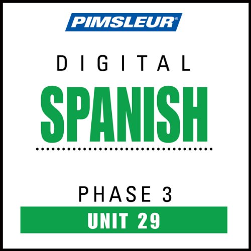 Spanish Phase 3, Unit 29: Learn to Speak and Understand Spanish with Pimsleur Language Programs