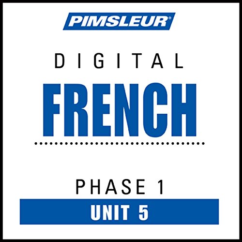 French Phase 1, Unit 05: Learn to Speak and Understand French with Pimsleur Language Programs
