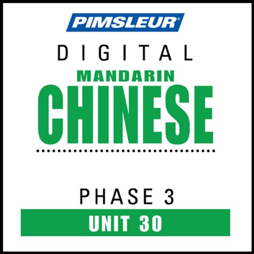 Chinese (Man) Phase 3, Unit 30: Learn to Speak and Understand Mandarin Chinese with Pimsleur Language Programs