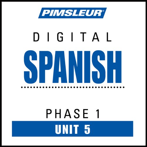 Spanish Phase 1, Unit 05: Learn to Speak and Understand Spanish with Pimsleur Language Programs