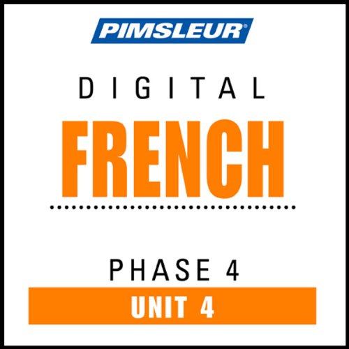 French Phase 4, Unit 04: Learn to Speak and Understand French with Pimsleur Language Programs