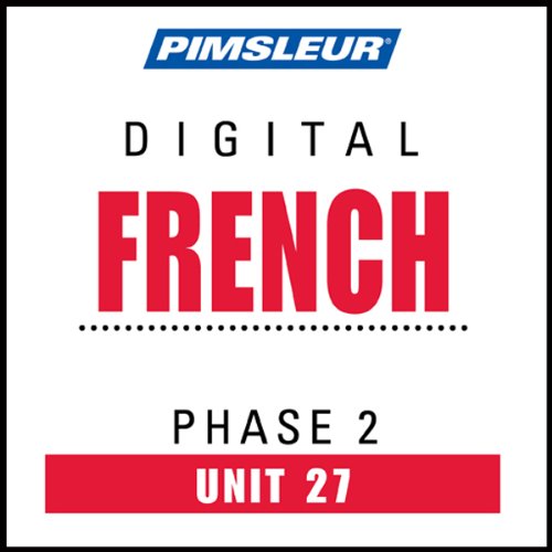 French Phase 2, Unit 27: Learn to Speak and Understand French with Pimsleur Language Programs