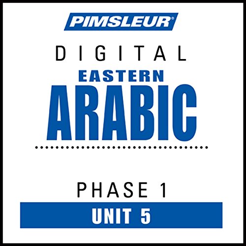 Arabic (East) Phase 1, Unit 05: Learn to Speak and Understand Eastern Arabic with Pimsleur Language Programs