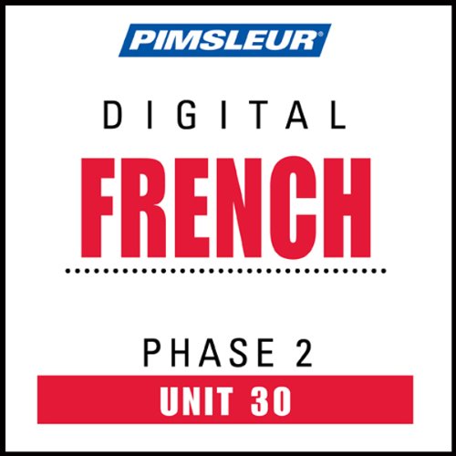 French Phase 2, Unit 30: Learn to Speak and Understand French with Pimsleur Language Programs
