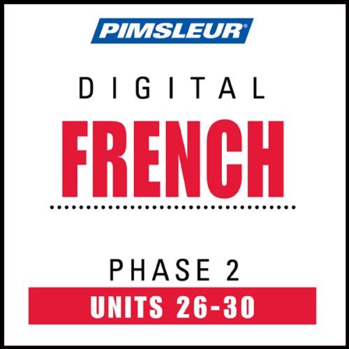 French Phase 2, Unit 26-30: Learn to Speak and Understand French with Pimsleur Language Programs