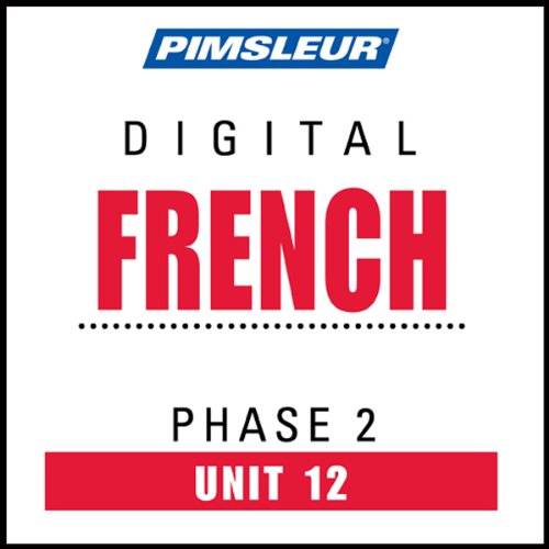 French Phase 2, Unit 12: Learn to Speak and Understand French with Pimsleur Language Programs