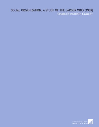 Social Organization, a Study of the Larger Mind  (1909)