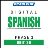 Spanish Phase 3, Unit 30: Learn to Speak and Understand Spanish with Pimsleur Language Programs