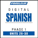 Spanish Phase 1, Unit 26-30: Learn to Speak and Understand Spanish with Pimsleur Language Programs