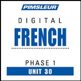 French Phase 1, Unit 30: Learn to Speak and Understand French with Pimsleur Language Programs