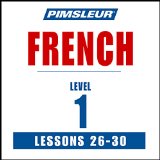 French Phase 1, Unit 26-30: Learn to Speak and Understand French with Pimsleur Language Programs