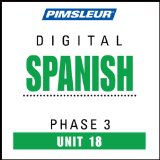 Spanish Phase 3, Unit 18: Learn to Speak and Understand Spanish with Pimsleur Language Programs