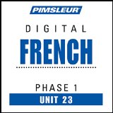 French Phase 1, Unit 23: Learn to Speak and Understand French with Pimsleur Language Programs