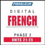 French Phase 2, Unit 21-25: Learn to Speak and Understand French with Pimsleur Language Programs