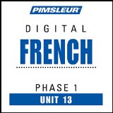 French Phase 1, Unit 13: Learn to Speak and Understand French with Pimsleur Language Programs