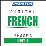 French Phase 3, Unit 01: Learn to Speak and Understand French with Pimsleur Language Programs