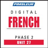 French Phase 2, Unit 27: Learn to Speak and Understand French with Pimsleur Language Programs