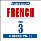 French Level 3, Lessons 26-30: Learn to Speak and Understand French with Pimsleur Language Programs