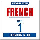 French Level 1 Lessons 6-10: Learn to Speak and Understand French with Pimsleur Language Programs