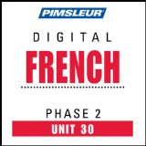 French Phase 2, Unit 30: Learn to Speak and Understand French with Pimsleur Language Programs