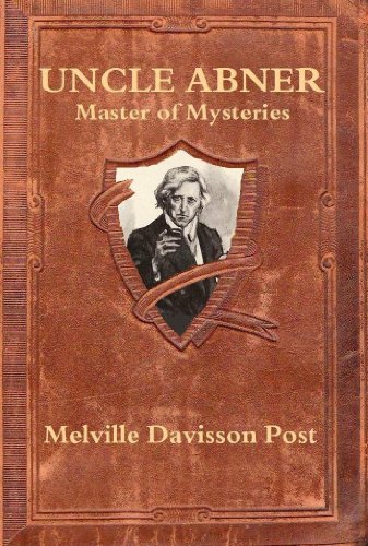UNCLE ABNER, Master of Mysteries (18 CLASSIC Early-American DETECTIVE stories)
