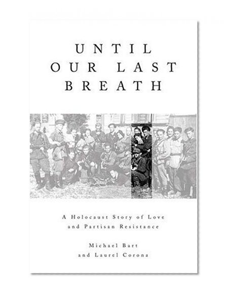 Until Our Last Breath: A Holocaust Story of Love and Partisan Resistance