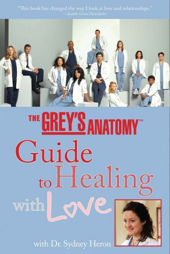 The Grey's Anatomy Guide to Healing with Love: With Dr. Sydney Heron