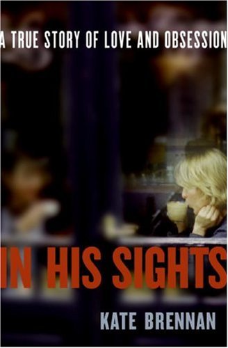 In His Sights: A True Story of Love and Obsession