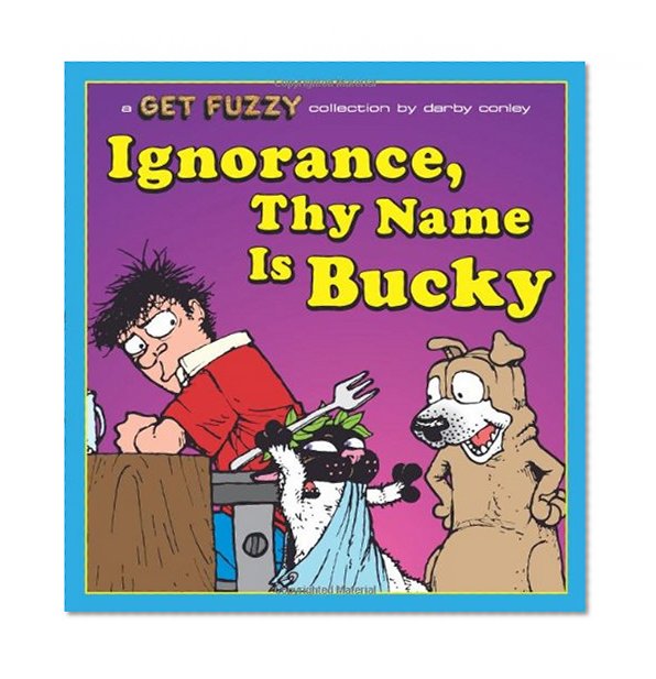 Ignorance, Thy Name Is Bucky: A Get Fuzzy Collection